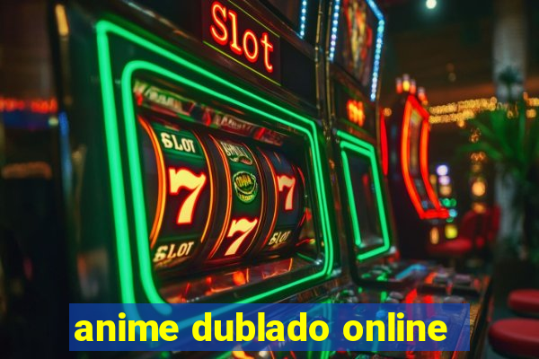 anime dublado online